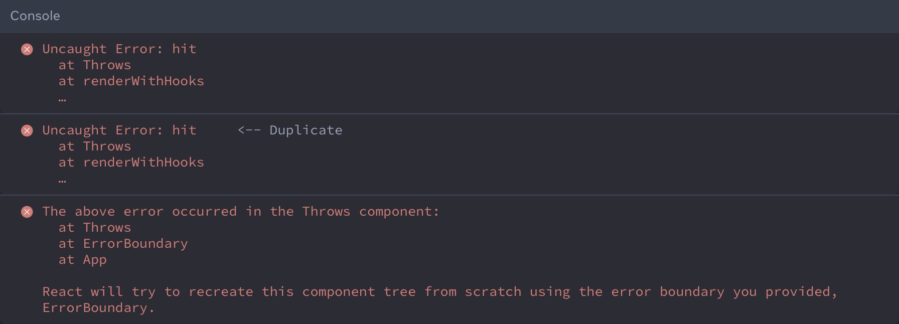 Previously, React would throw the error twice. Once for the original error, then a second time after failing to automatically recover, followed by information about the error.